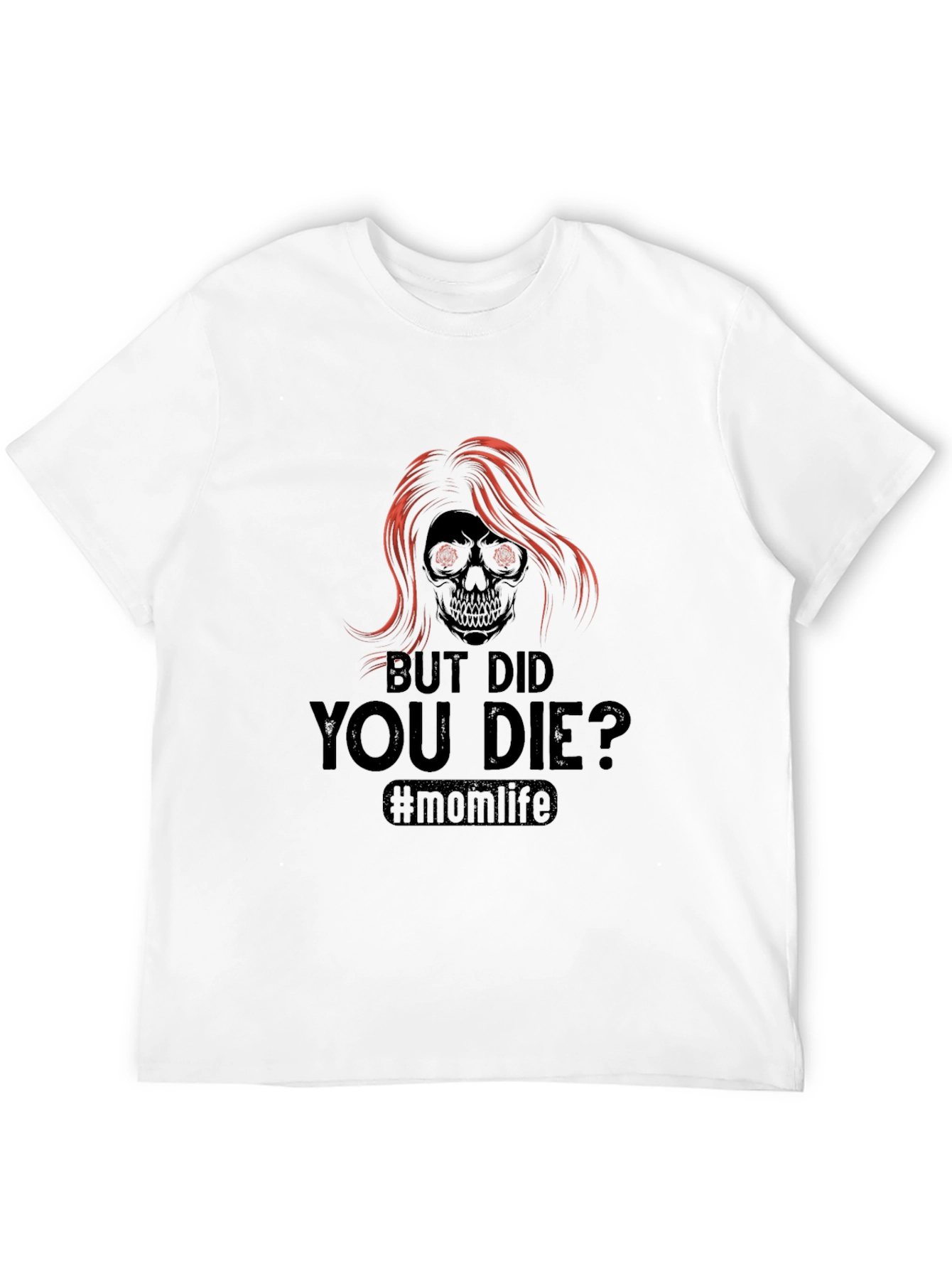 But Did You Die? Momlife T-Shirt