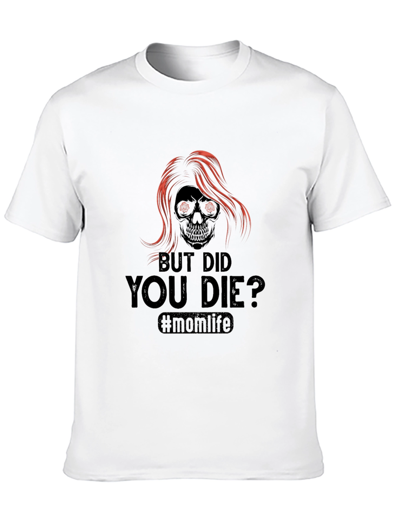 But Did You Die? Momlife T-Shirt
