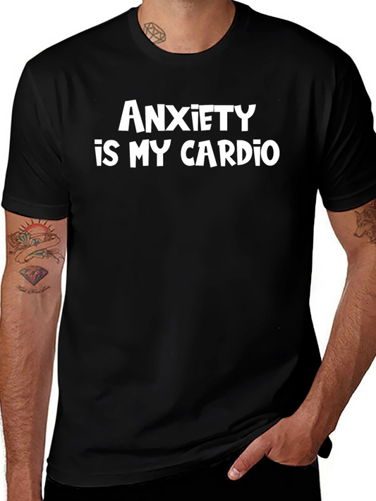 Anxiety Is My Cardio - Funny Sarcastic Tee