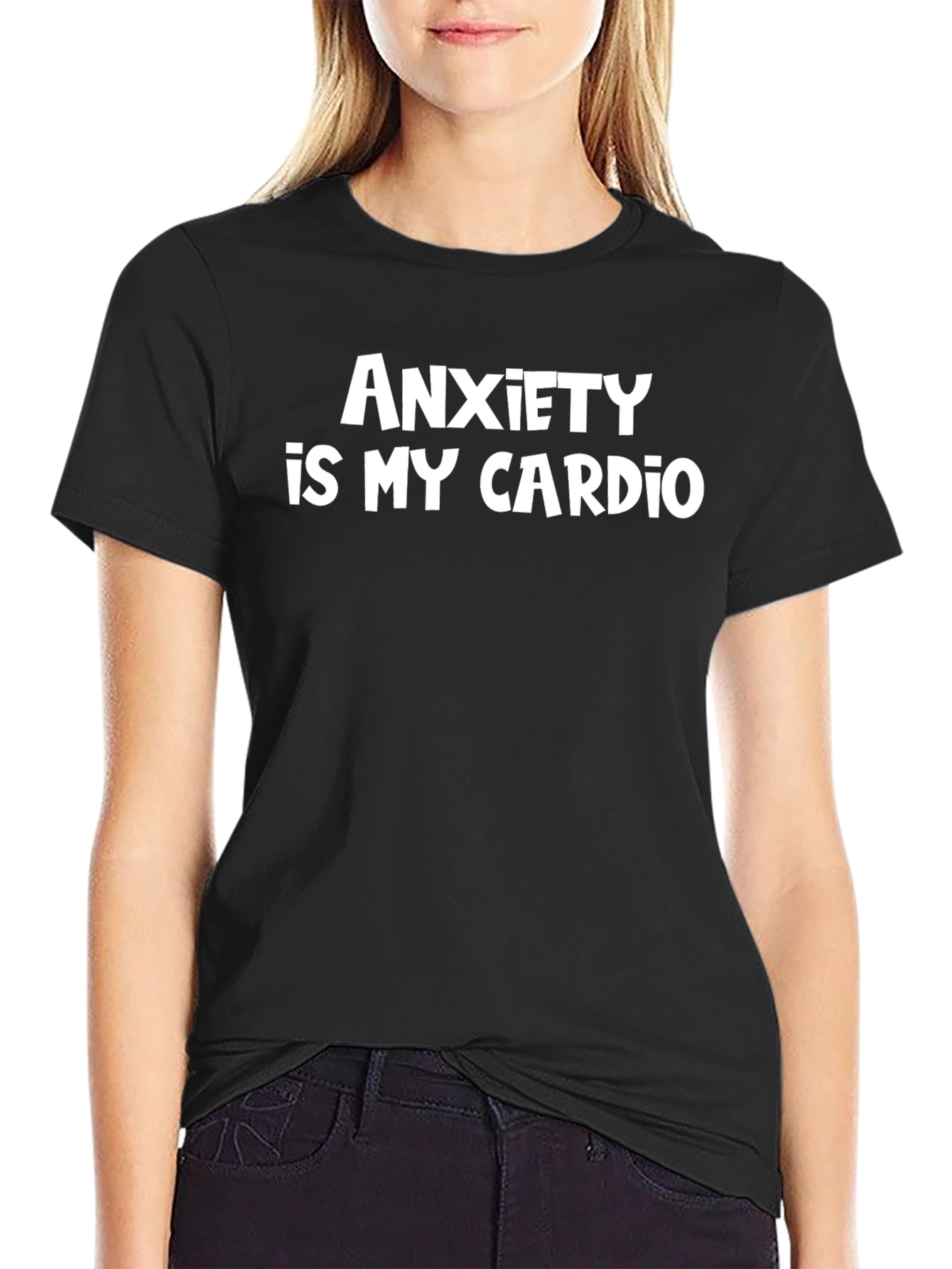 Anxiety Is My Cardio - Funny Sarcastic Tee