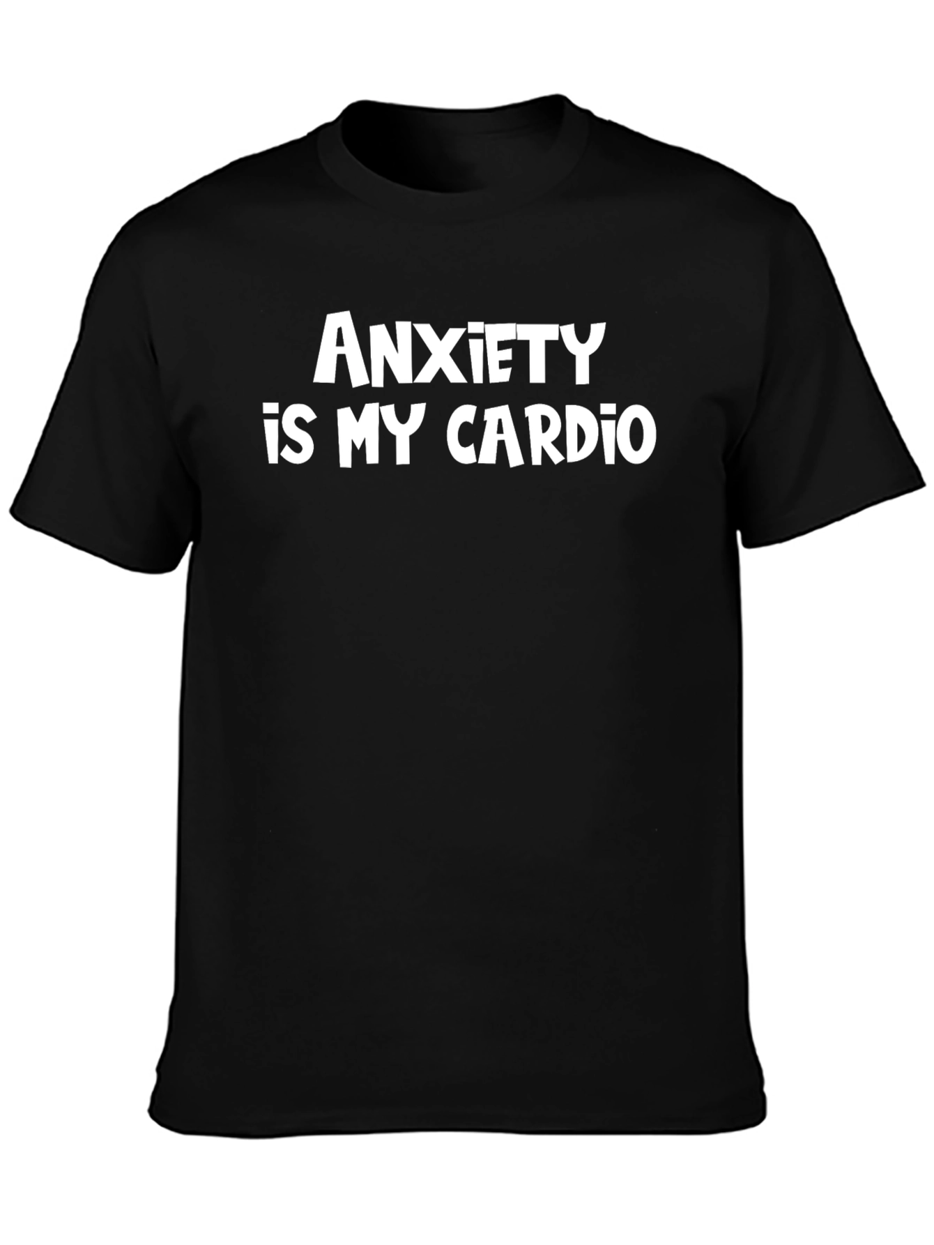 Anxiety Is My Cardio - Funny Sarcastic Tee