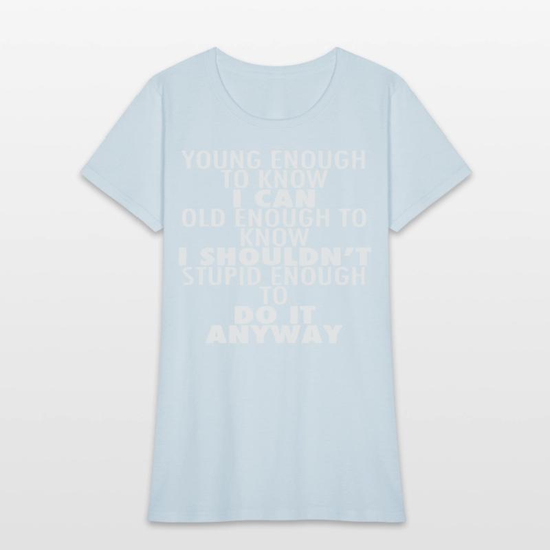 Young Enough To Know I Can Old Enough To Know I