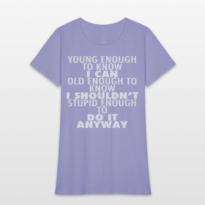 Young Enough To Know I Can Old Enough To Know I