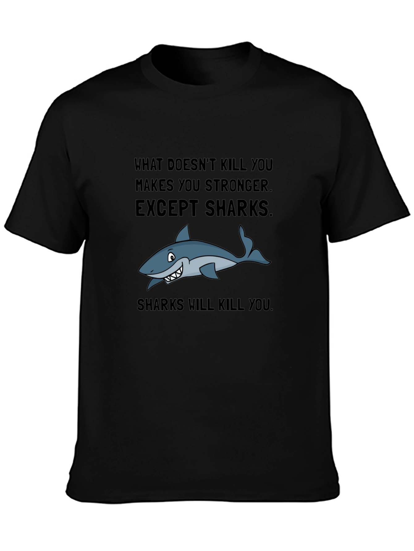 Shark T-Shirt: What Doesnt Kill You Except Sharks!