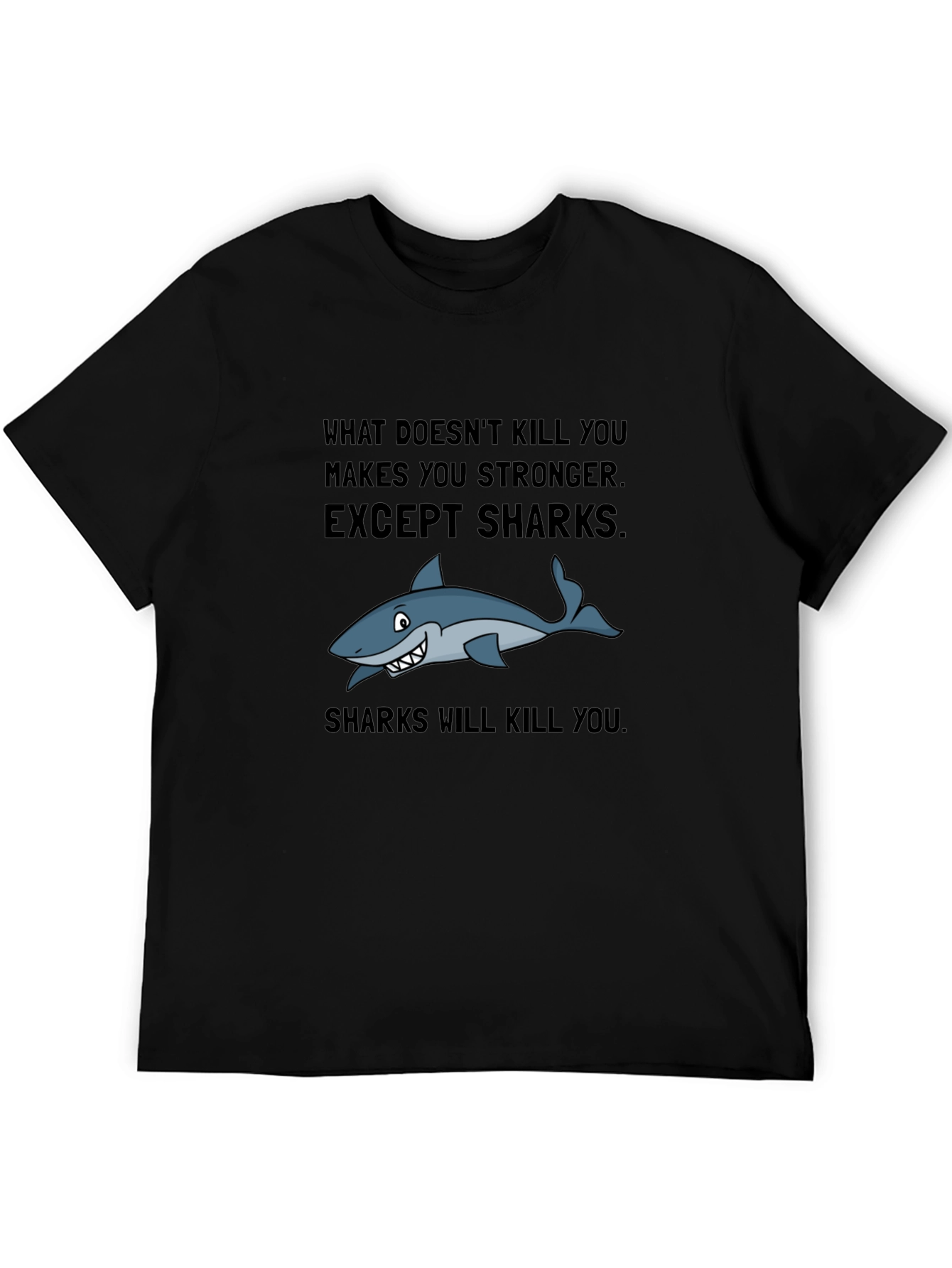 Shark T-Shirt: What Doesnt Kill You Except Sharks!