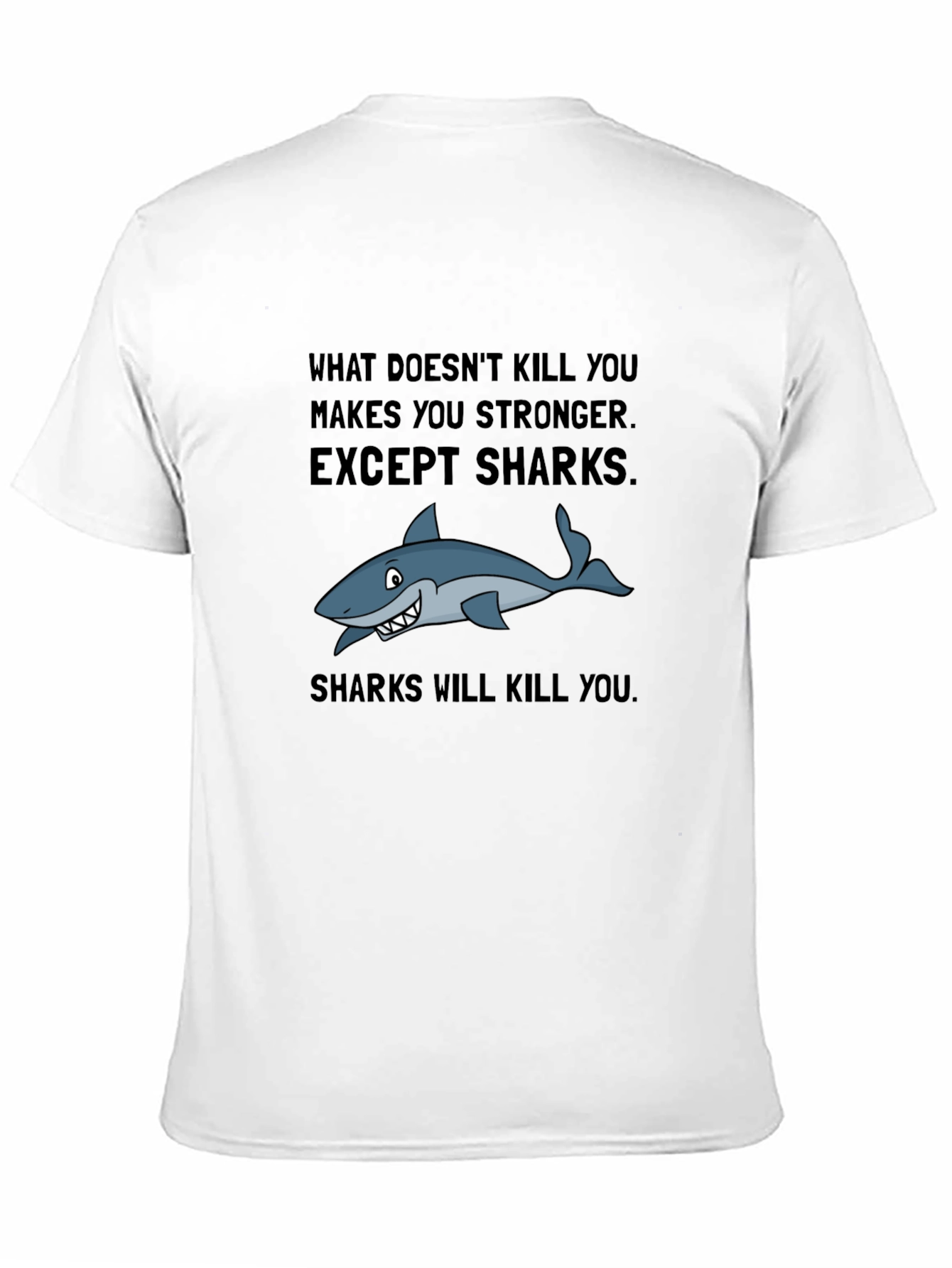 Shark T-Shirt: What Doesnt Kill You Except Sharks!