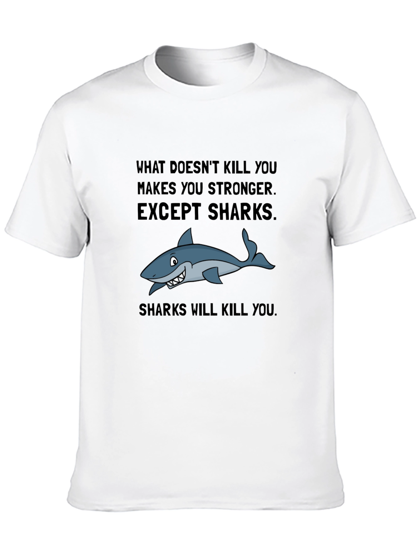 Shark T-Shirt: What Doesnt Kill You Except Sharks!