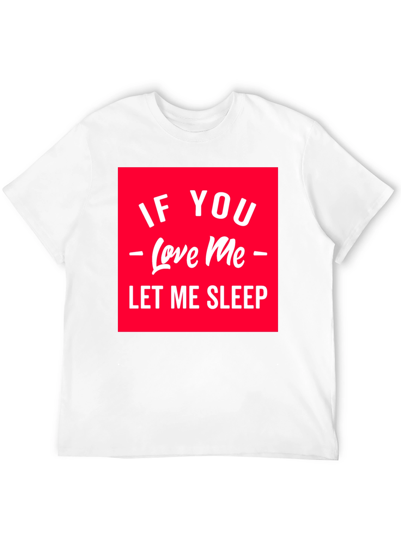 If You Love Me Let Me Sleep Graphic Tee