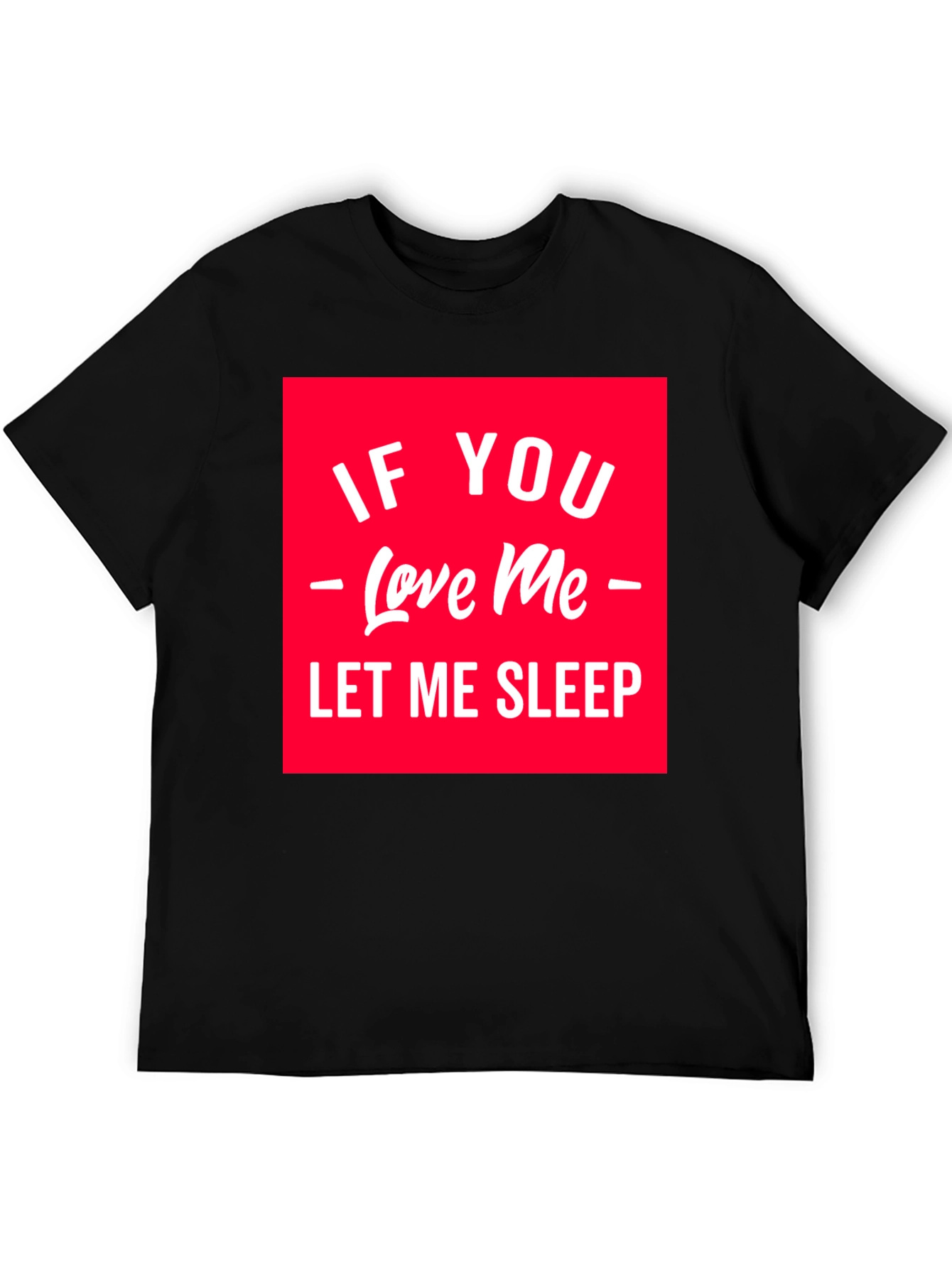 If You Love Me Let Me Sleep Graphic Tee