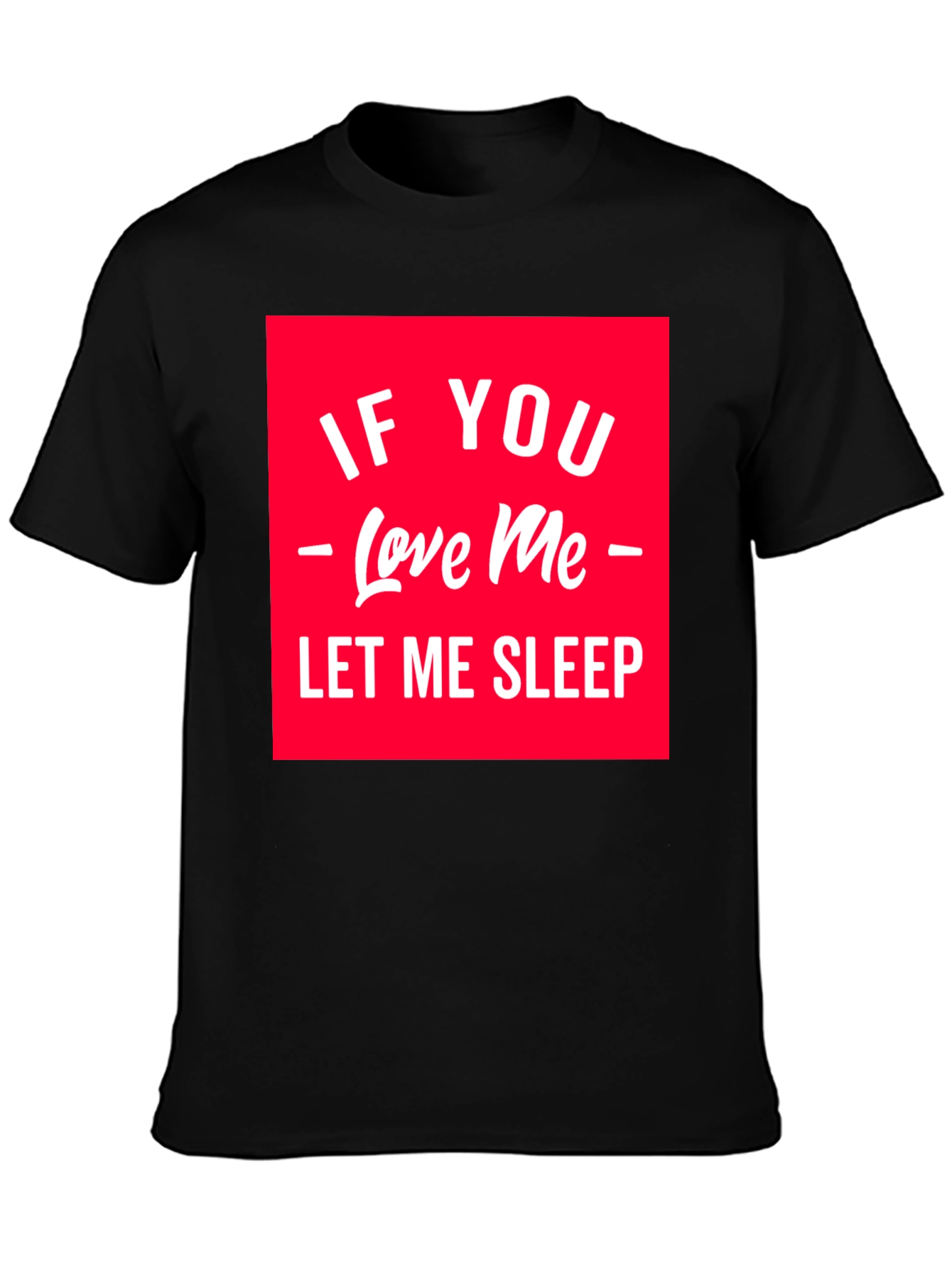 If You Love Me Let Me Sleep Graphic Tee