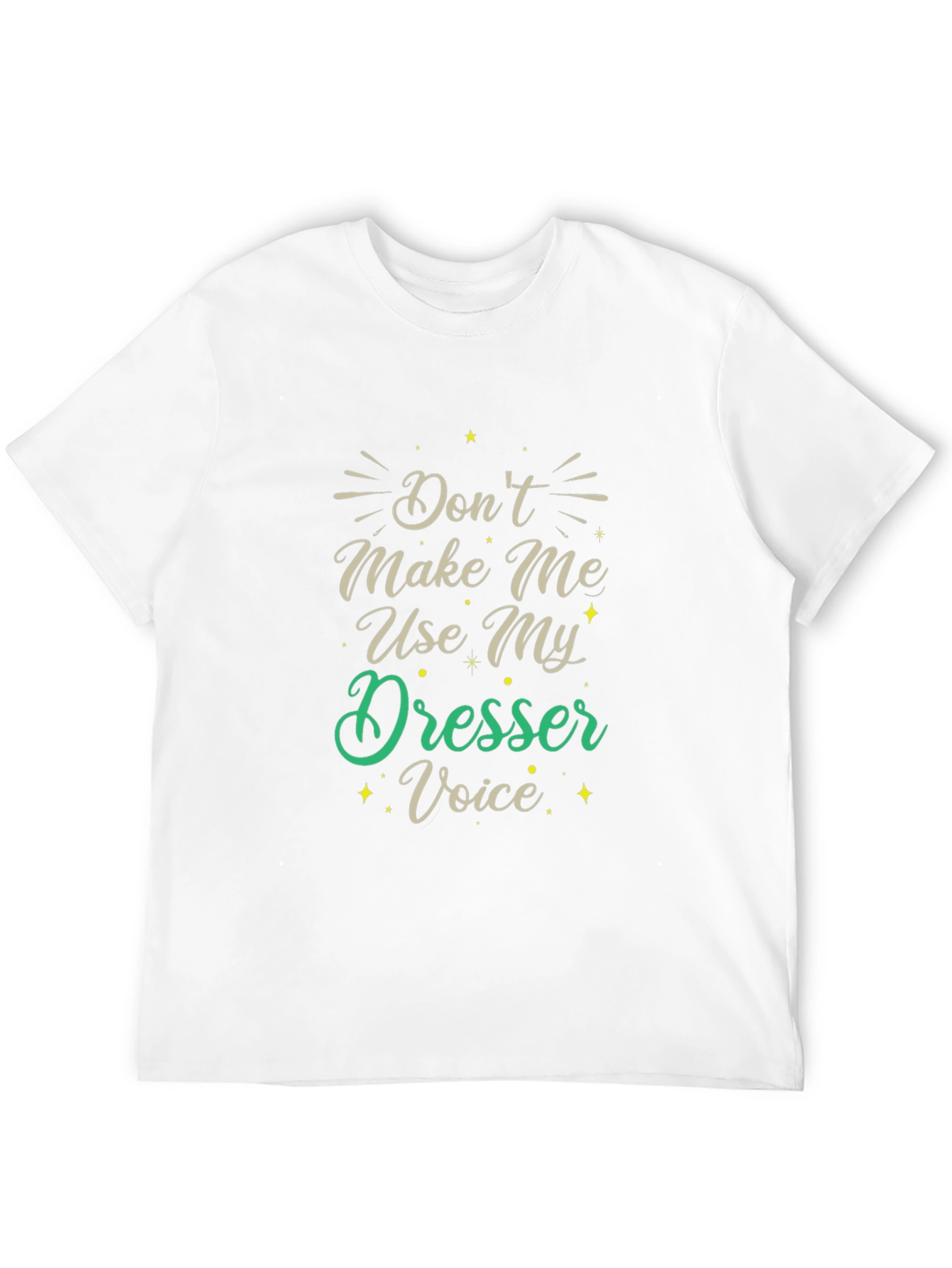 Dont Make Me Use My Dresser Voice Black T-Shirt