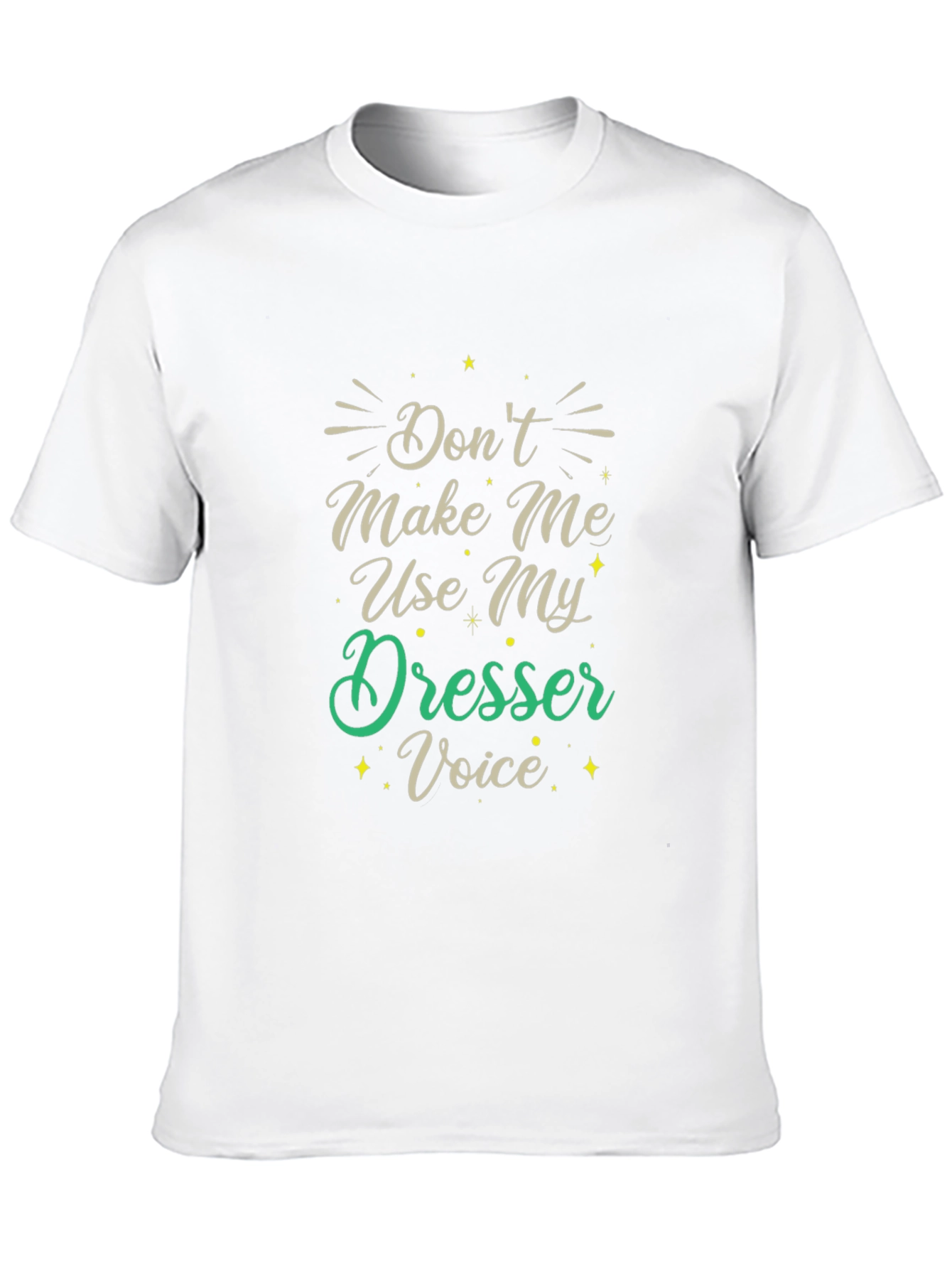 Dont Make Me Use My Dresser Voice Black T-Shirt