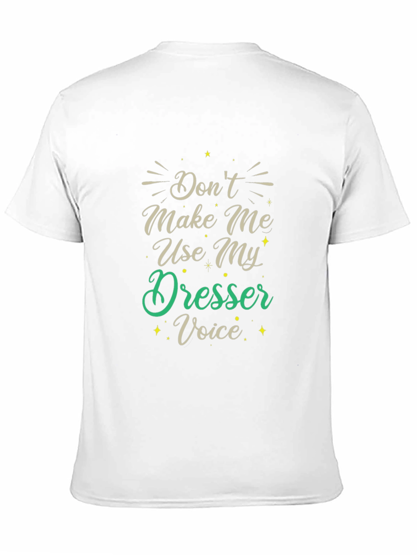 Dont Make Me Use My Dresser Voice Black T-Shirt