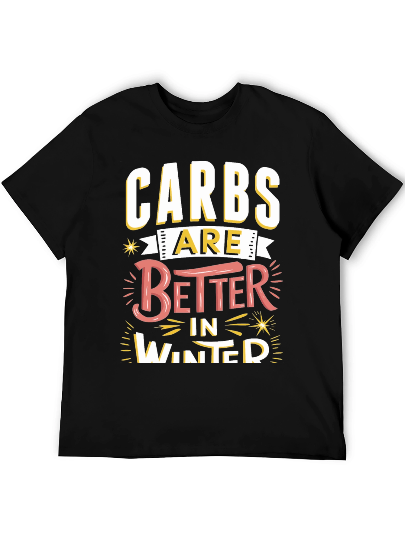 Carbs Are Better in Winter Funny T-Shirt