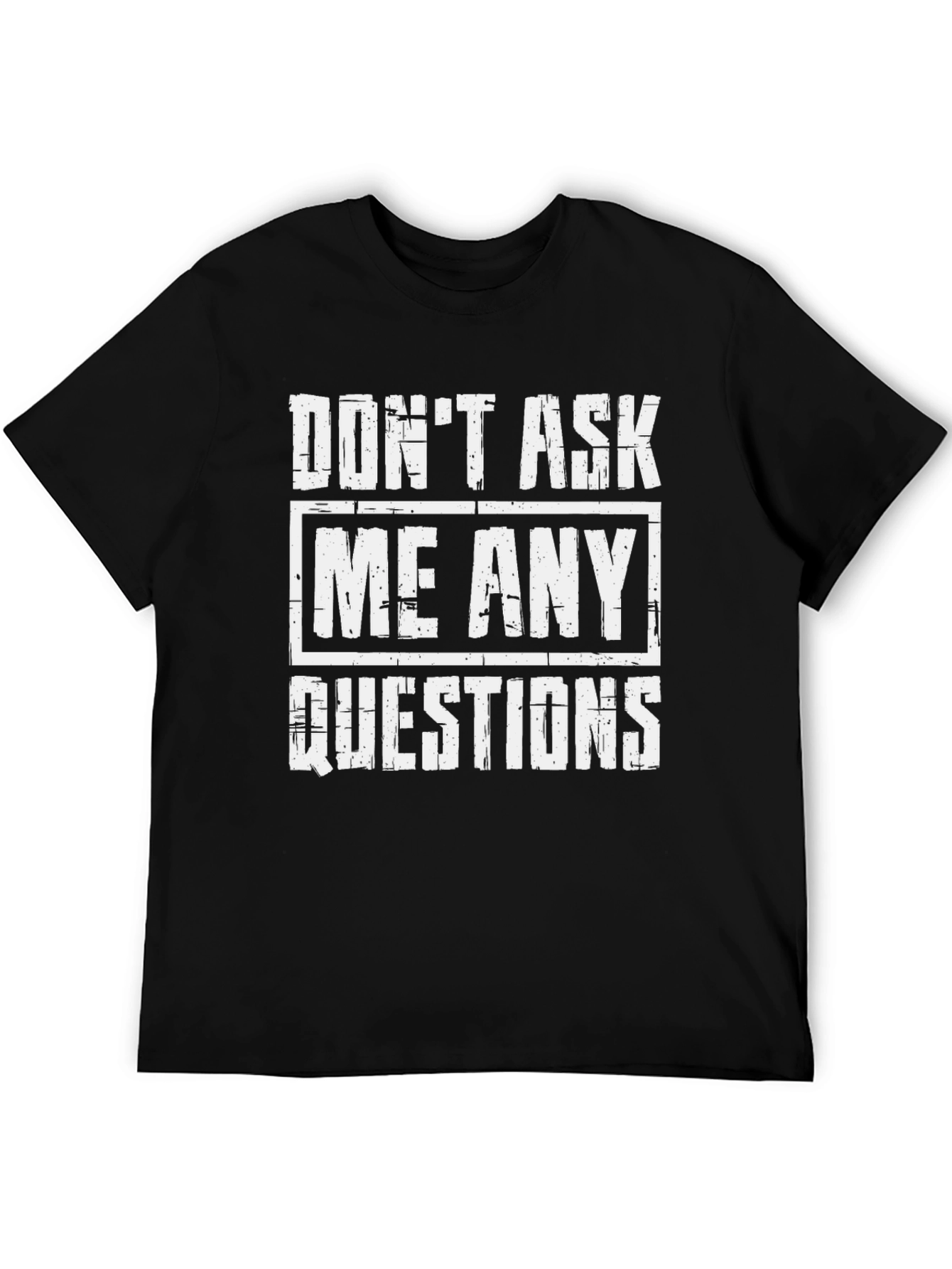 Dont Ask Me Any Questions Graphic Tee
