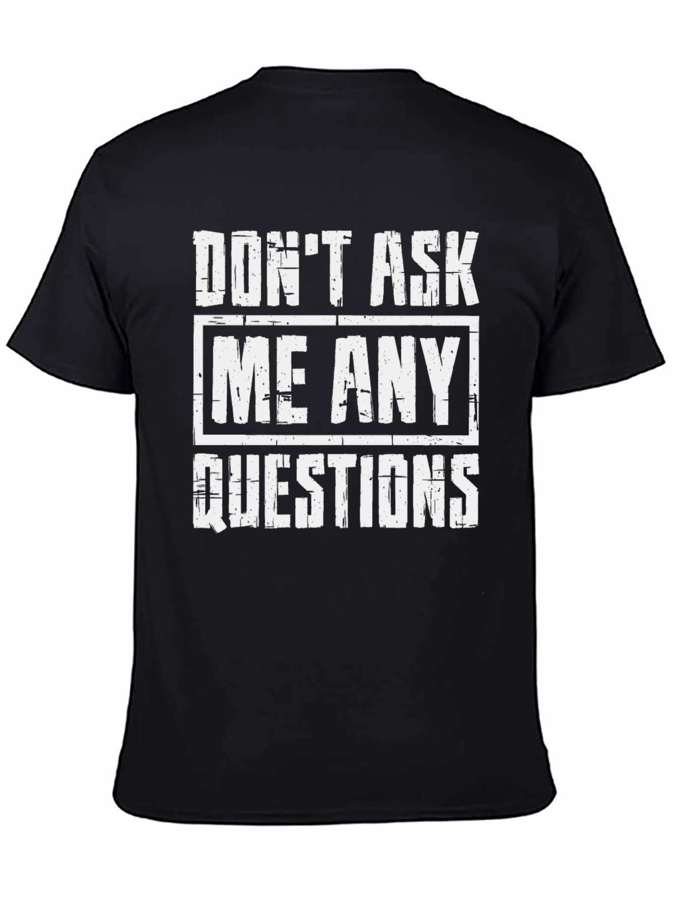Dont Ask Me Any Questions Graphic Tee