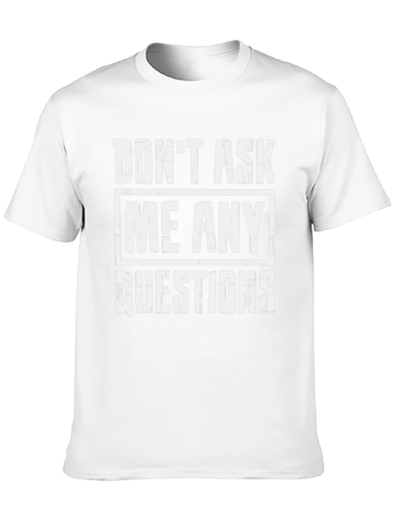 Dont Ask Me Any Questions Graphic Tee