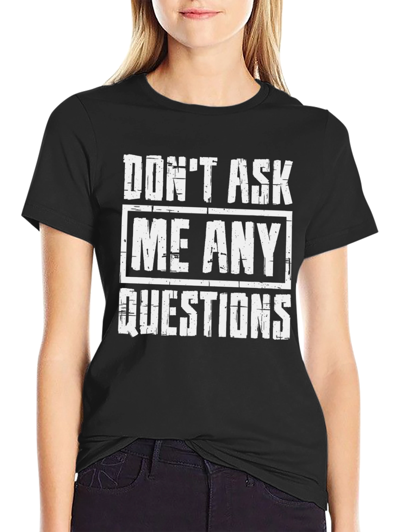 Dont Ask Me Any Questions Graphic Tee