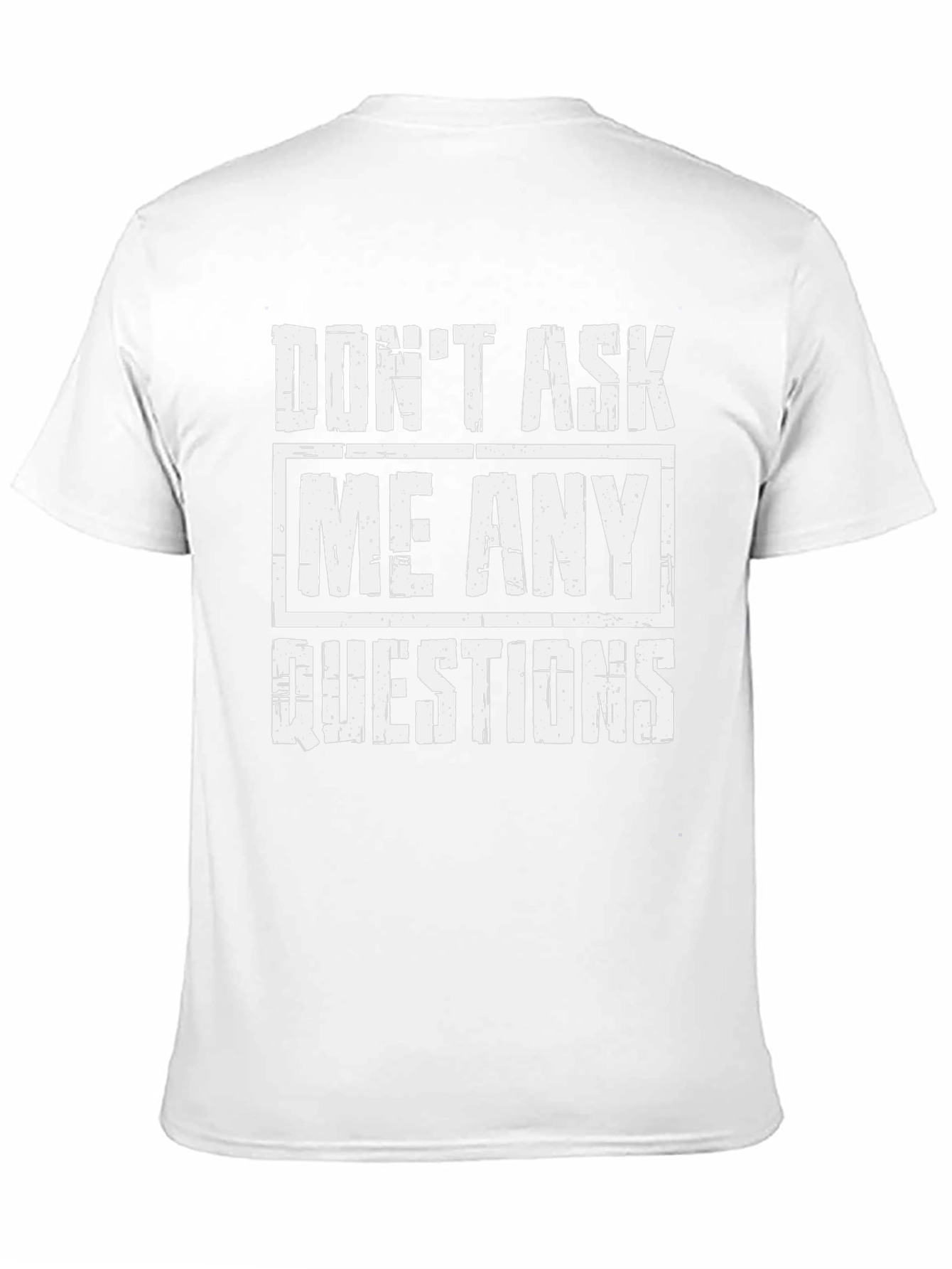 Dont Ask Me Any Questions Graphic Tee