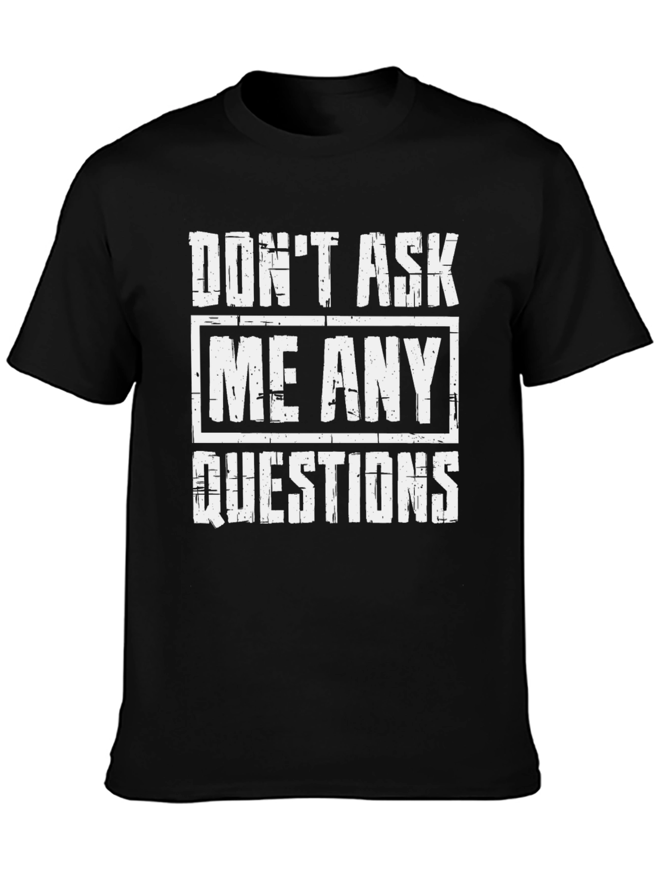 Dont Ask Me Any Questions Graphic Tee