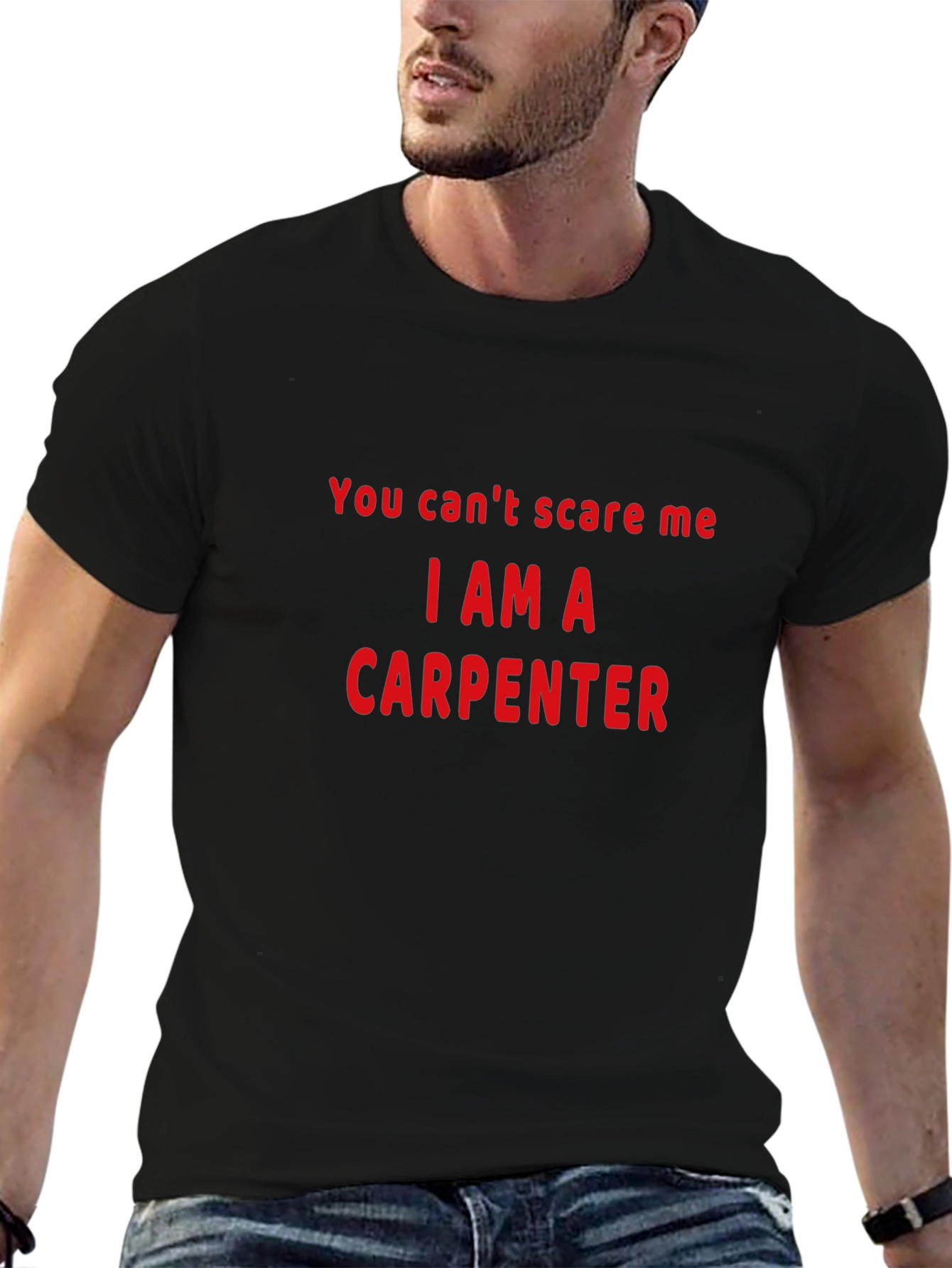 Carpenter T-Shirt - You Cant Scare Me!