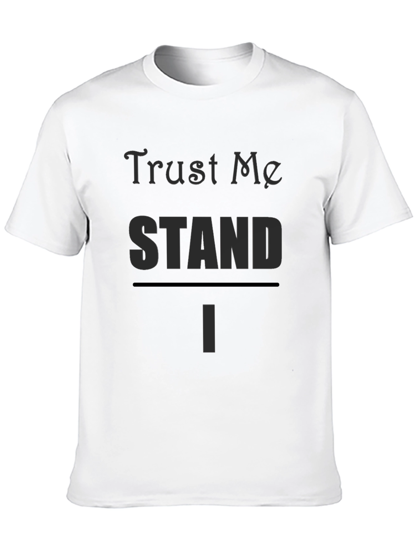 Trust Me I STAND T-Shirt