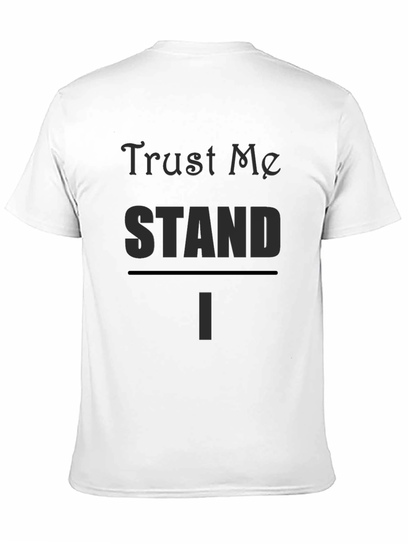 Trust Me I STAND T-Shirt
