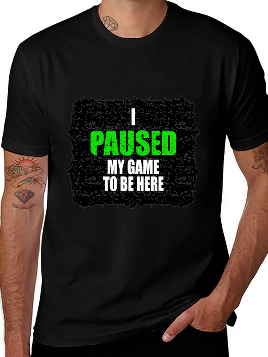 Gamer Tee: I Paused My Game to Be Here