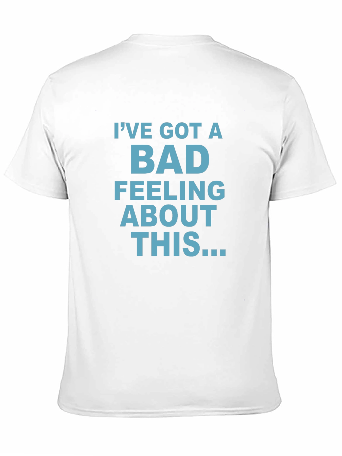 Ive Got A Bad Feeling About This T-Shirt