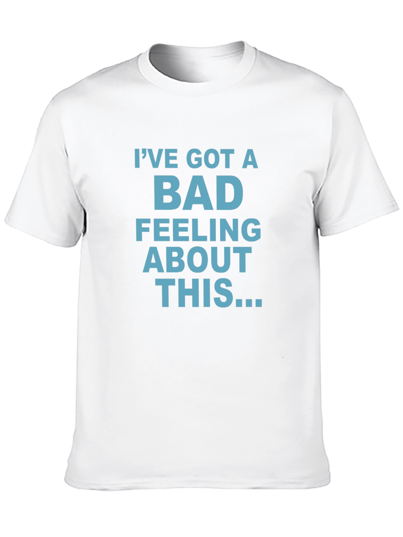 Ive Got A Bad Feeling About This T-Shirt