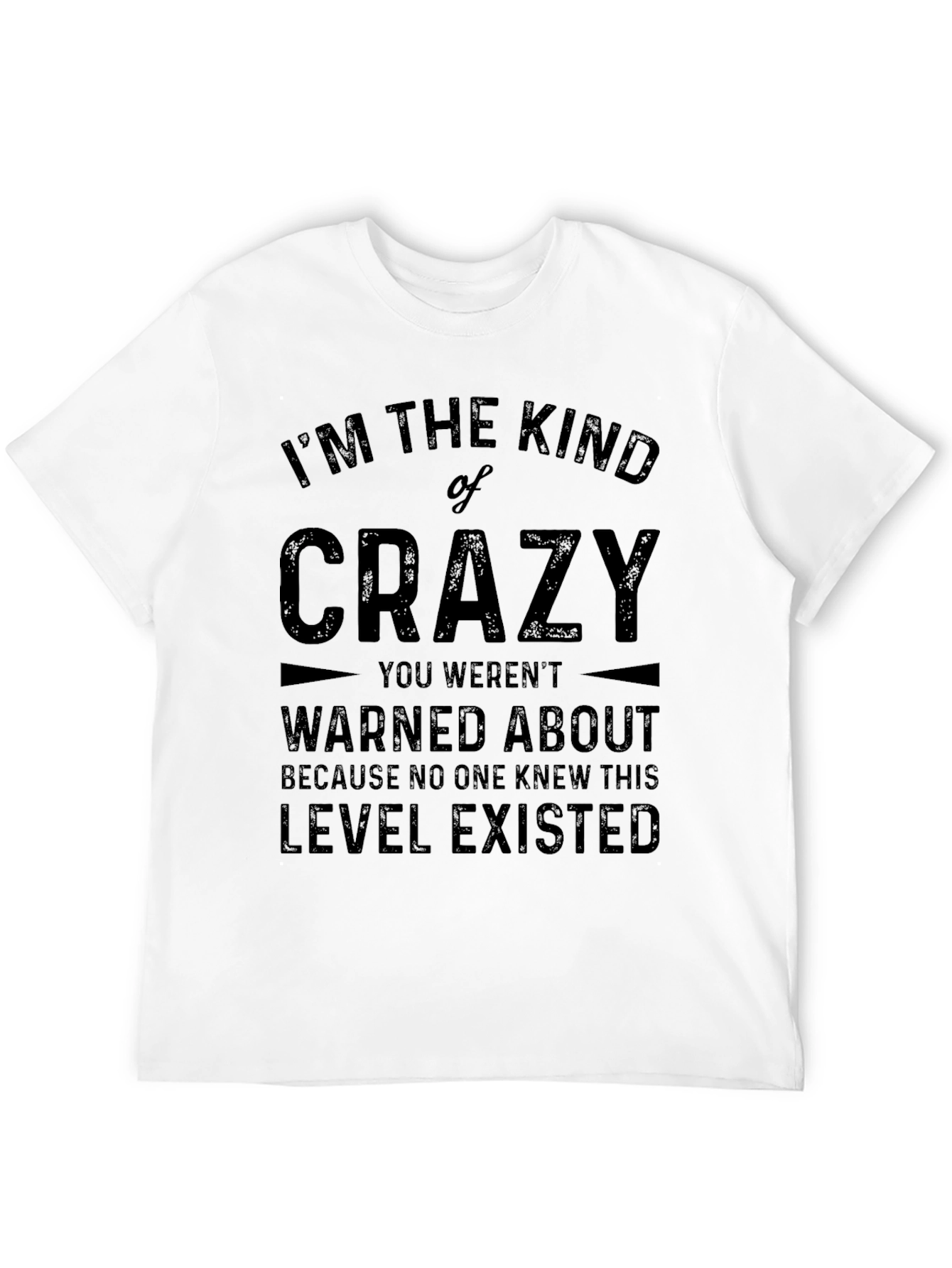 Im The Kind of Crazy Graphic Tee