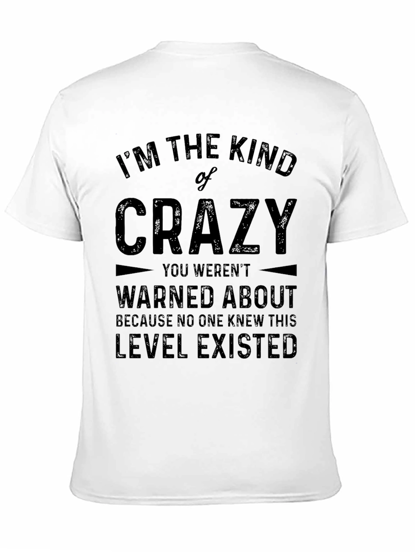 Im The Kind of Crazy Graphic Tee