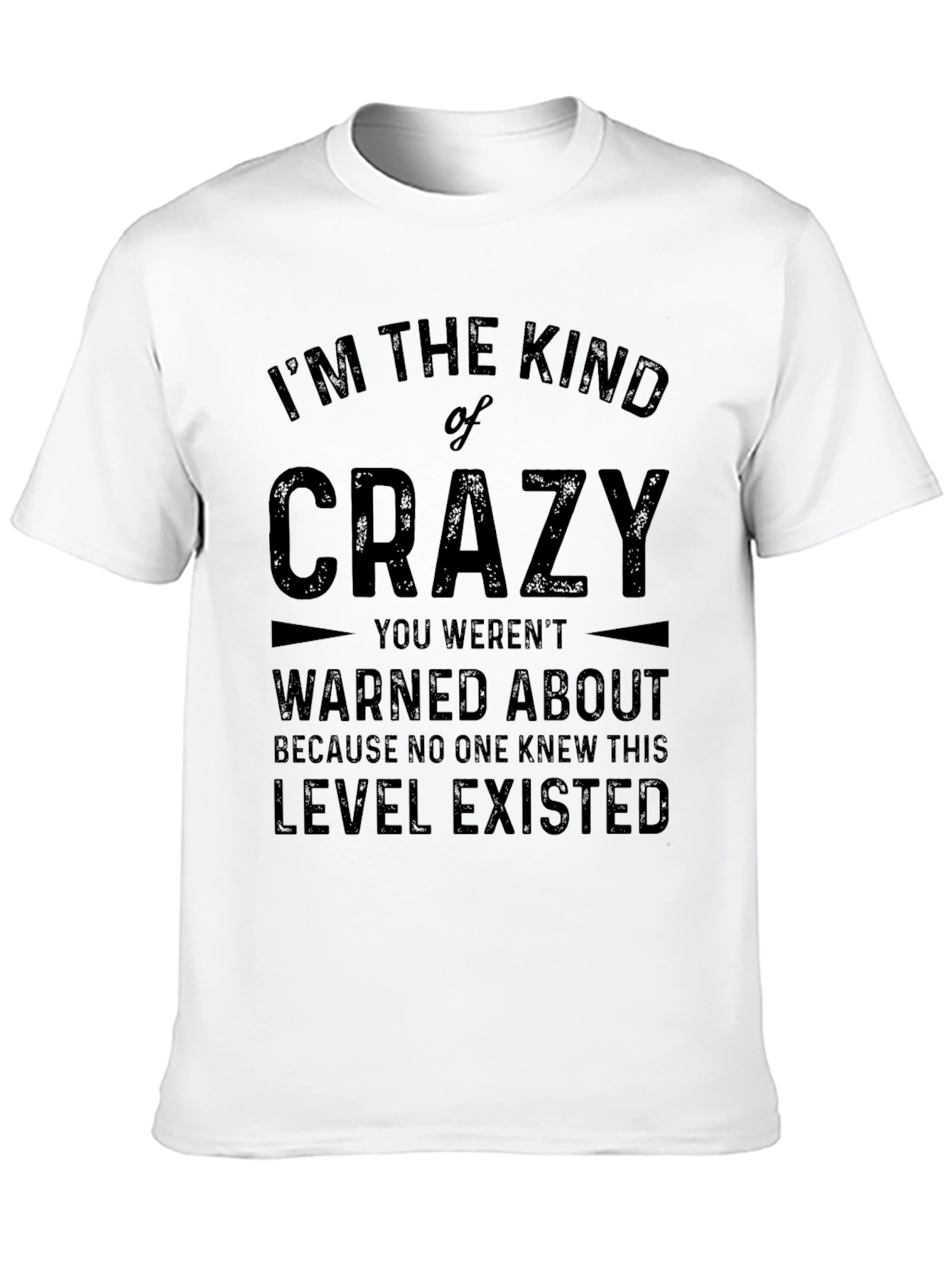 Im The Kind of Crazy Graphic Tee