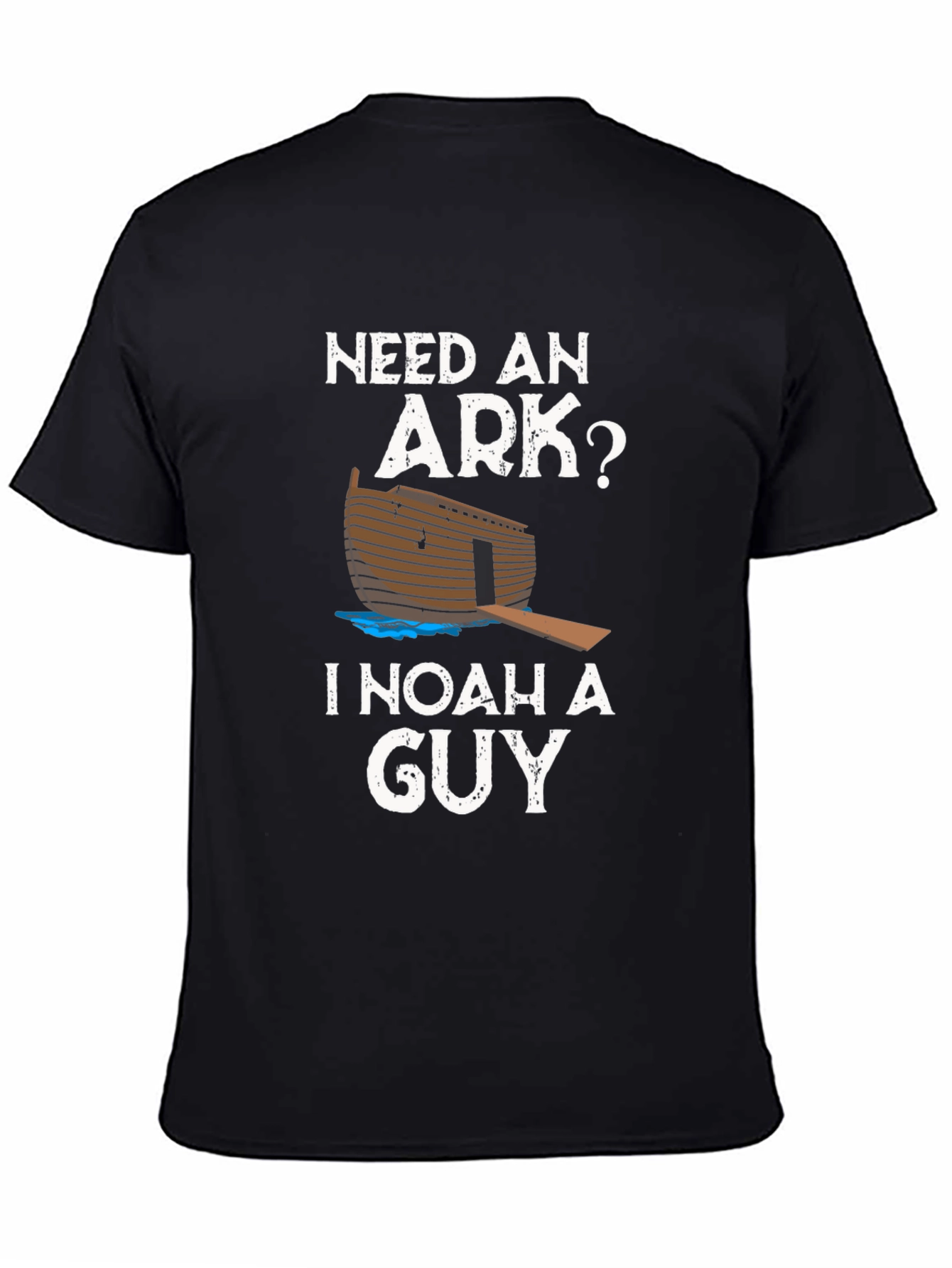 Need An Ark? I Noah A Guy T-Shirt