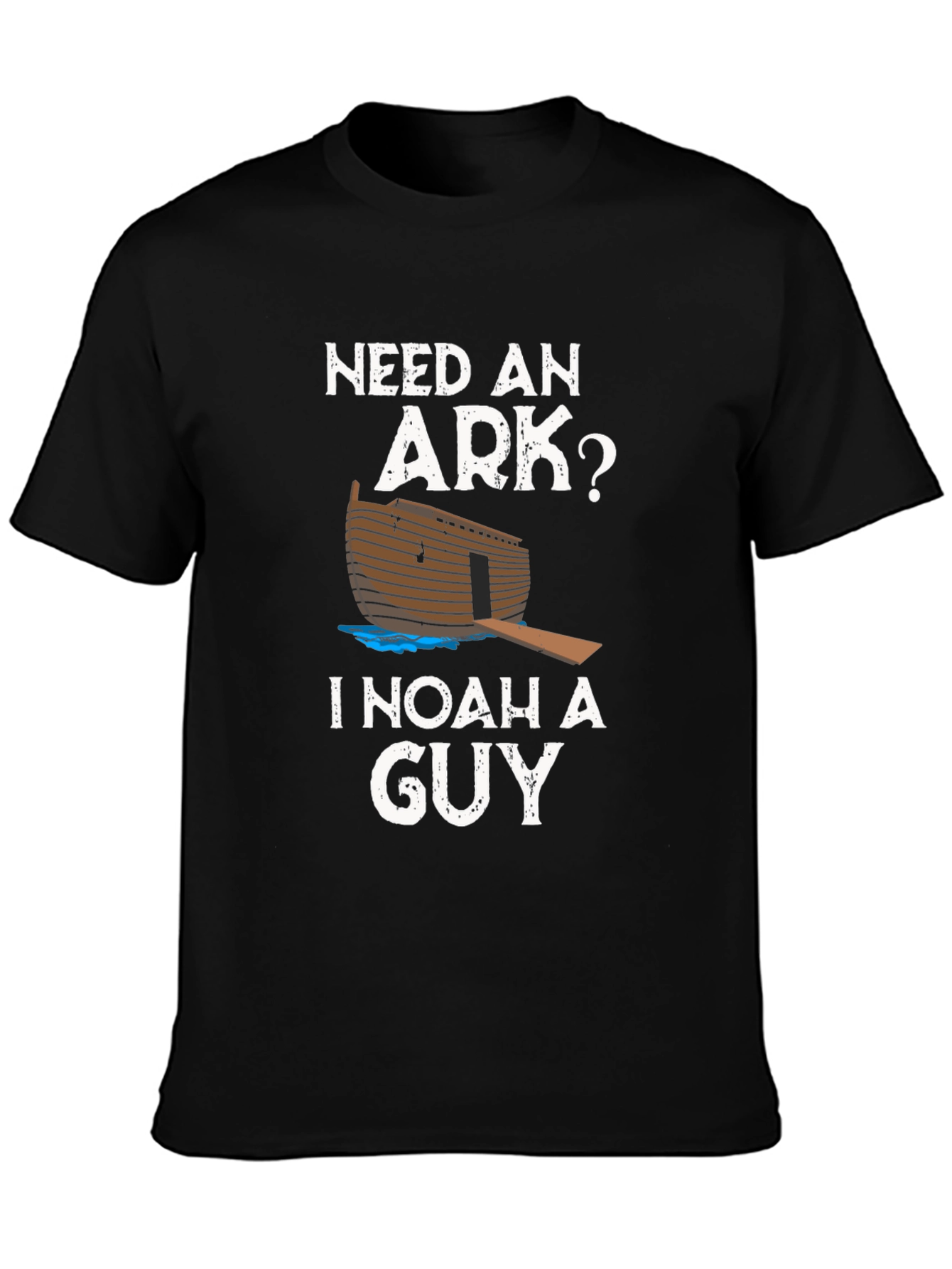 Need An Ark? I Noah A Guy T-Shirt